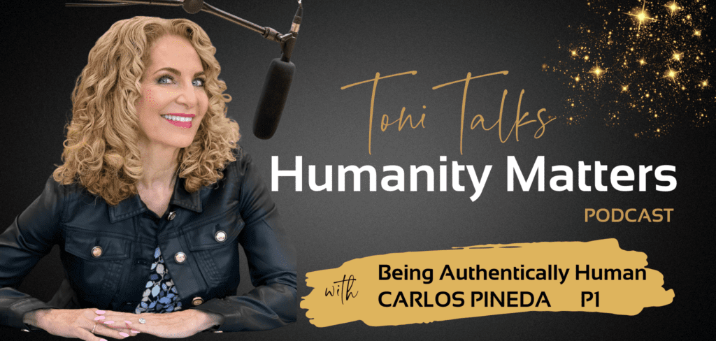 Being Authentically Human with Carlos Pineda Part 1
