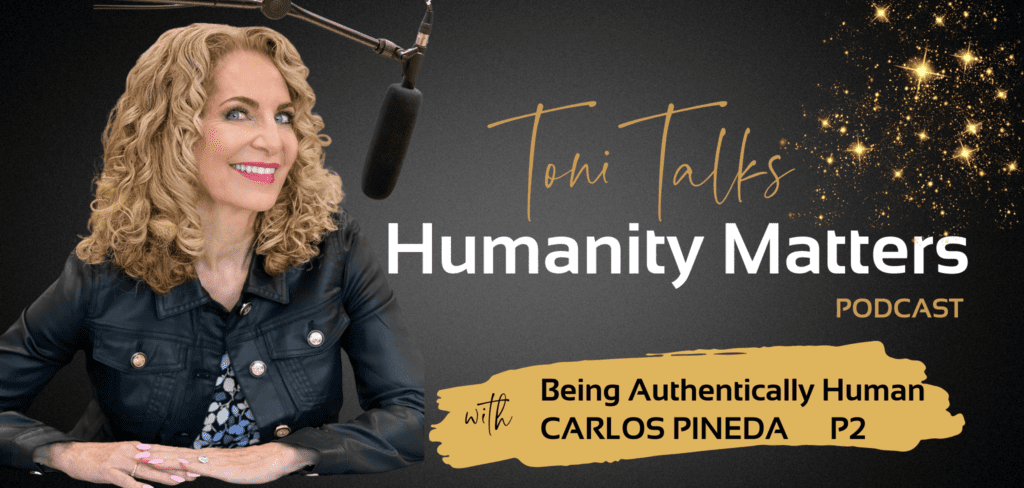 Being Authentically Human with Carlos Pineda Part 2